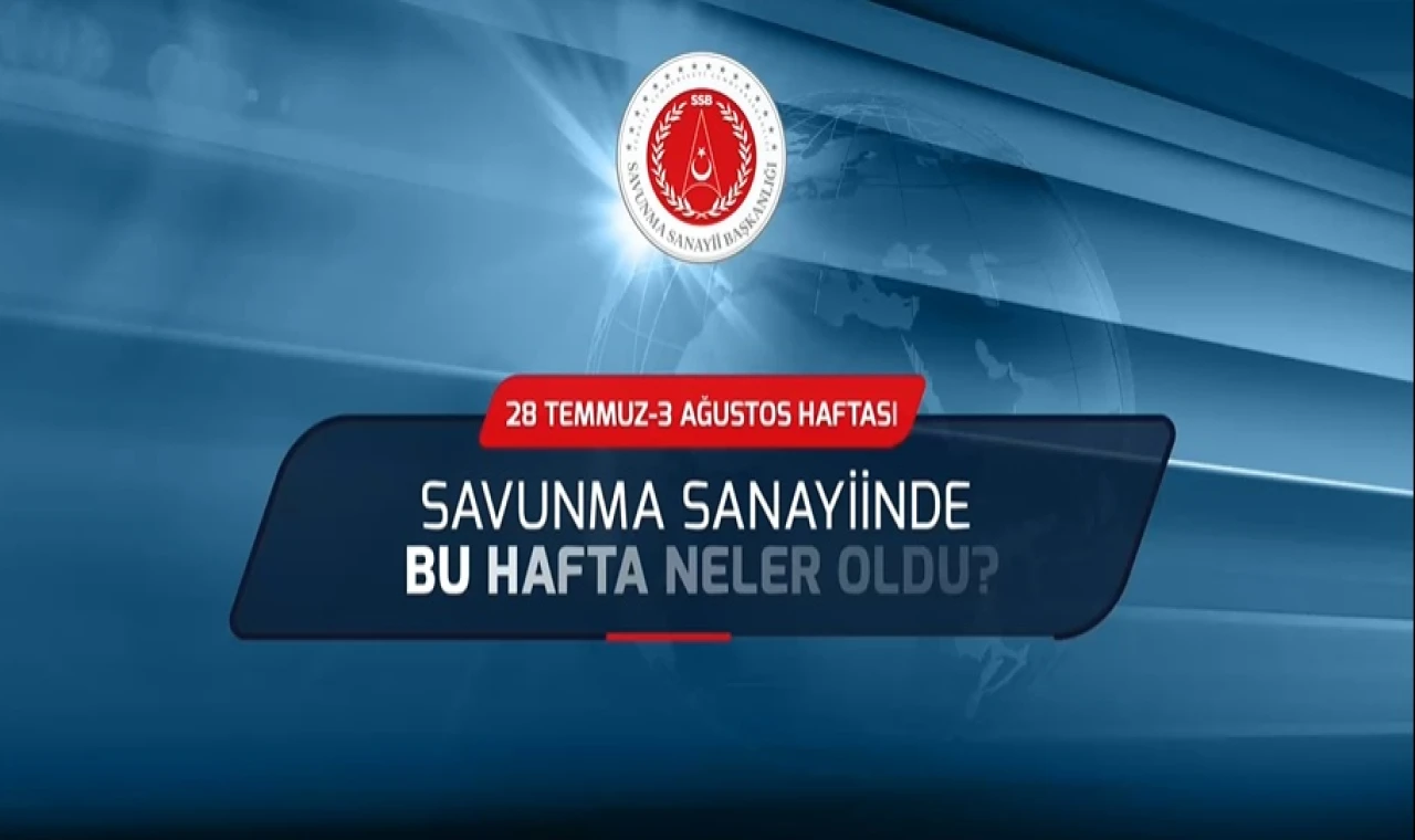 Türk Savunma Sanayiinde Bu hafta Neler Oldu?